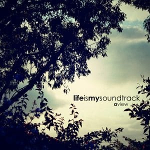 The album A View by Life Is My Soundtrack - Reflective songs to spark your imagination
