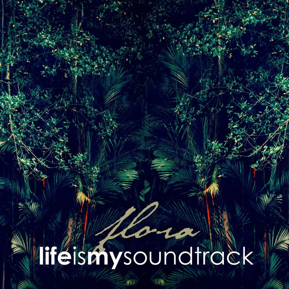 The album Flora by Life Is My Soundtrack - Organic electronic music inspired by photosynthesis
