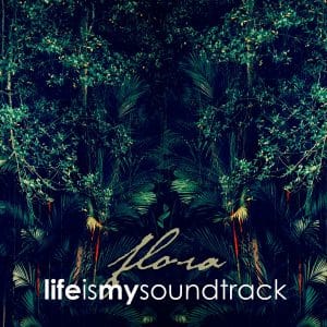 The album Flora by Life Is My Soundtrack - Organic electronic music inspired by photosynthesis