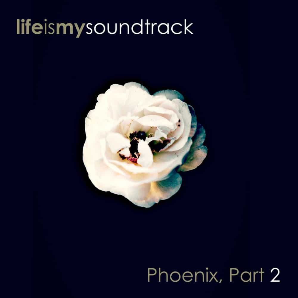 The album Phoenix, Part 2 by Life Is My Soundtrack - Part 5 of a collection of songs created over several years, but never finished until now