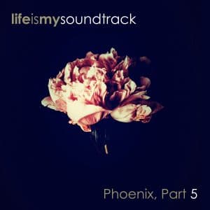 The album Phoenix, Part 5 by Life Is My Soundtrack - Part 5 of a collection of songs created over several years, but never finished until now
