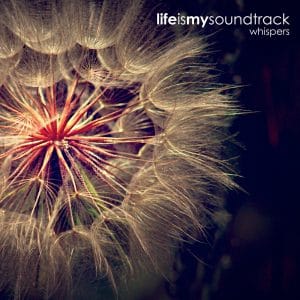 The album Whispers by Life Is My Soundtrack - A duo of delicate, minimalist songs that combine to evoke the sounds of quiet whispers
