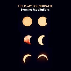 The album Evening Meditations by Life Is My Soundtrack - Ambient music for reflection, contemplation, and introspection