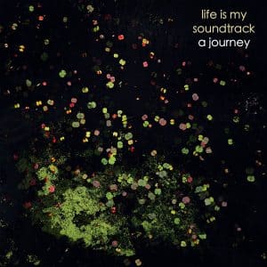 The album A Journey by Life Is My Soundtrack - A musical exploration of what lies ahead