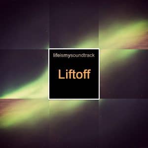 The album Liftoff by Life Is My Soundtrack - T-minus three, T-minus two, T-minus one, liftoff