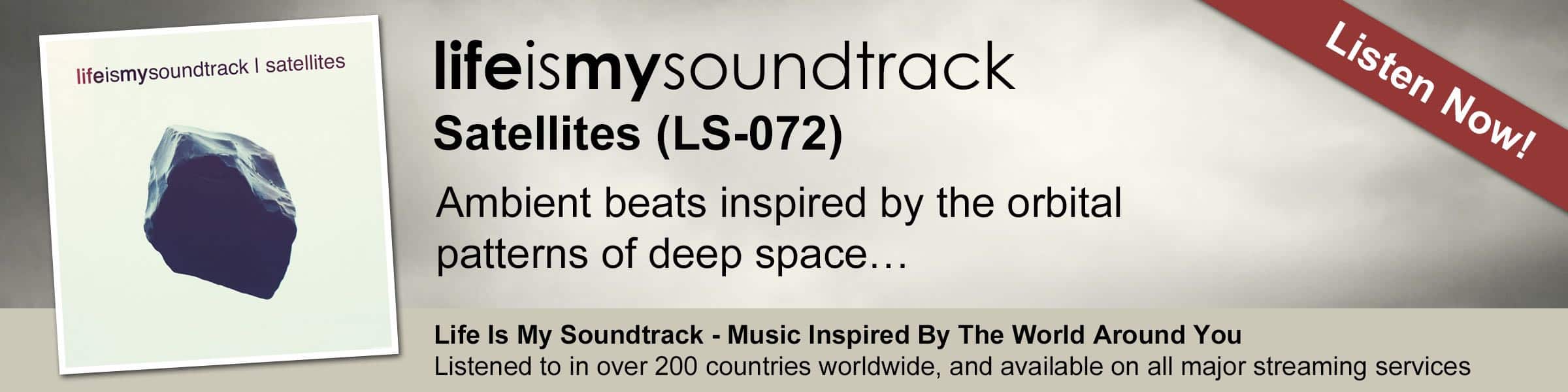 The Life Is My Soundtrack album Satellites - Ambient beats inspired by the orbital patterns of deep space